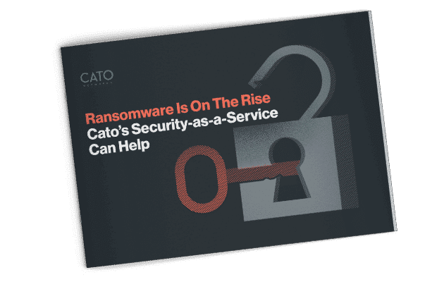 Ransomware is on the Rise – Cato’s Security as a Service can help.