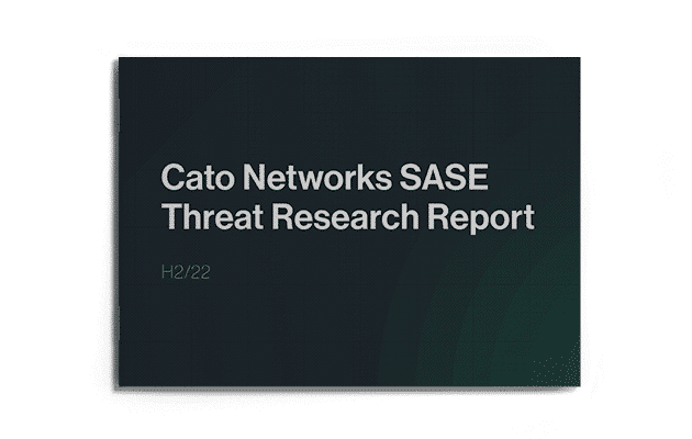 Cato Networks SASE Threat Research Report H2/2022