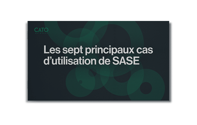 7 principaux cas d’utilisation pour SASE