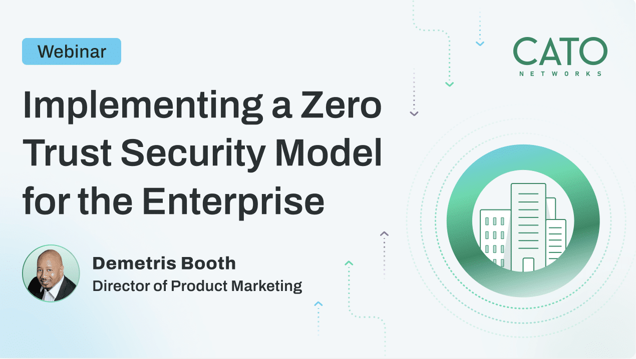 Implementing a Zero Trust Security Model for the Enterprise — webinar with Demetris Booth